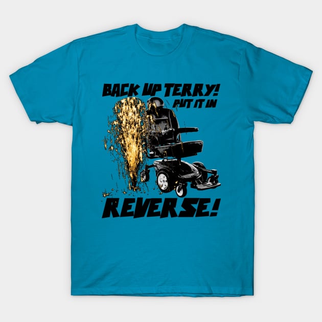 Back up Terry! Put it in Reverse! (color) T-Shirt by KrazedKreations